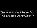 Java :Gson - convert from Json to a typed ArrayList T (5solution)