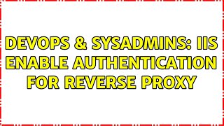 DevOps & SysAdmins: IIS enable authentication for reverse proxy
