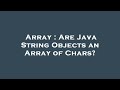Array : Are Java String Objects an Array of Chars?