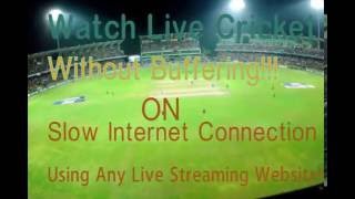 Watch Live HD cricket no Buffering  On slow internet connection
