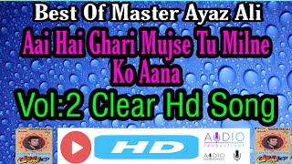 Aai Hai Ghari Mujhse Tu Milne Ko Aana By Master Ayaz Ali Clear HDSong