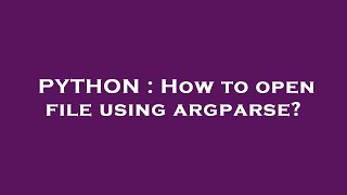 PYTHON : How to open file using argparse?