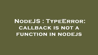 NodeJS : TypeError: callback is not a function in nodejs
