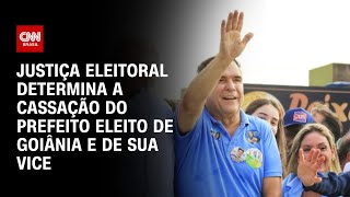 Justiça Eleitoral determina a cassação do prefeito eleito de Goiânia e de sua vice | BASTIDORES CNN