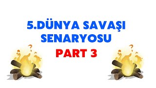 5.Dünya Savaşı Senaryosu Part 3