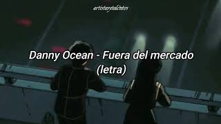 Danny Ocean - Fuera del mercado (Letra)