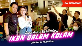 Ikan Dalam Kolam | Dara Ayu X Bajol Ndanu (Official Music Video) | Live Version