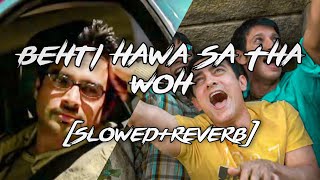 Behti Hawa Sa Tha Woh (Slowed+Reverb)  With Lyrics 3 Idiots | Aamir Khan, Madhavan, Sharman J Shaan