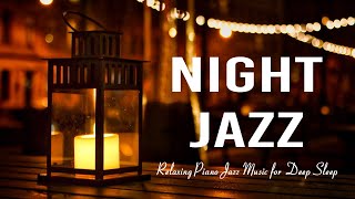 Night Jazz Sleep - Smooth Piano Jazz Instrumental Music - Relaxing Background Music for Deep Sleep