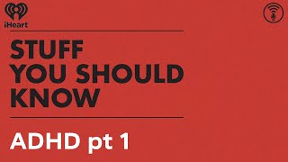ADHD pt 1 | STUFF YOU SHOULD KNOW