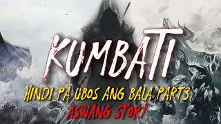 KUMBATI (Aswang Story) Hindi Pa Ubos Ang Bala Part3