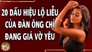 20 Dấu hiệu lộ liễu của đàn ông chỉ đang giả vờ yêu | When men love - Cuộc Sống Muôn Màu