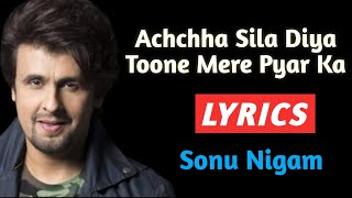 Achchha Sila Diya Toone Mere Pyar Ka Lyrics | Sonu Nigam | Achchha Sila Diya Toone Mere Pyar Ka