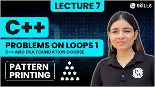 Pattern Printing | Problems on Loops - Part 1 | Lecture 7 | C++ and DSA Foundation Course