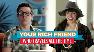 Your Rich Friend Who Travels All the Time (Hardly Working)
