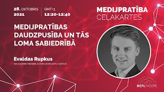 Konference “Medijpratība. Ceļakartes.” E.Rupkus: Medijpratības daudzpusība un tās loma sabiedrībā.