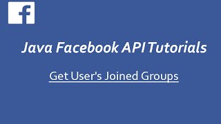 Facebook API Tutorials in Java # 9 | Get User's Joined Groups