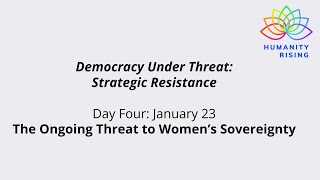 Humanity Rising 1063: Democracy Under Threat: The Ongoing Threat to Women’s Sovereignty