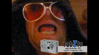 robZtv episode 43 : August 27 - September 7, 2005 ...slow down, kick back, zone out