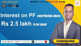 Interest on PF contribution above Rs 2.5 lakh to be taxed with CA Himanshu Kumar