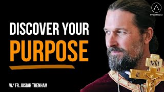 Do this and Life will fall into place - Purpose /w Fr Josiah Trenham