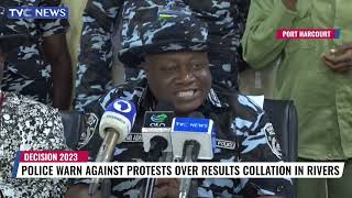 #Decision2023: Police Warn Against Protests Over Results Collation In Rivers