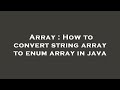 Array : How to convert string array to enum array in java