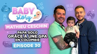 BABY STORY (ÉPISODE 30): MATHIEU CESCHIN, PAPA SOLO GRÂCE À UNE GPA EN COLOMBIE