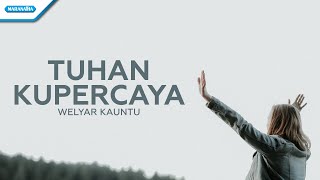 Tuhan Kupercaya - Welyar Kauntu (Official lyric video)