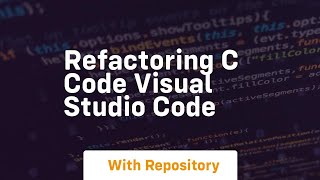 Refactoring C code Visual Studio Code