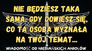 Nie będziesz taka sama, gdy dowiesz się, co ta osoba wyznała na twój temat...wiadomość od aniołów