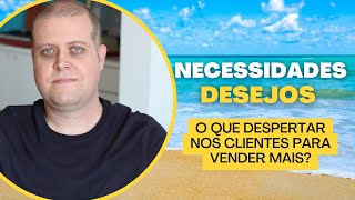 Necessidade x desejo: o que você precisa despertar nos clientes para vender seus produtos