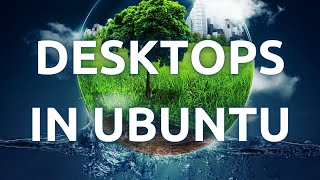 "Installing and Using Different Desktop Environments in Ubuntu Linux - Tutorial"