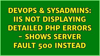 DevOps & SysAdmins: IIS not displaying detailed PHP errors - shows server fault 500 instead
