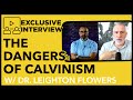 The Dangers of Calvinism w/ Leighton Flowers #biblestudy #podcast #truth