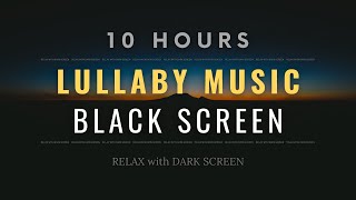 Baby Sleep Music for Deep Sleeping no Ads, Lullaby for Babies to Go to Sleep 10 HOURS Black Screen