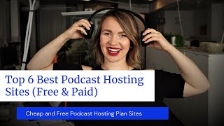 Top 6 Best Podcast Hosting Sites (Free & Paid)