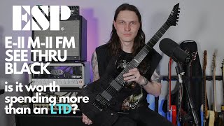 ESP E-II M-II FM See Thru Black - Is It Worth Spending More Than An LTD?