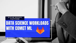 GitLab DevOps Platform + Comet ML. Automate Machine Learning Pipelines MNIST Demo