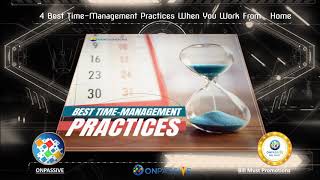 ONPASSIVE - 4 Best Time-Management Practices When You Work From Home.