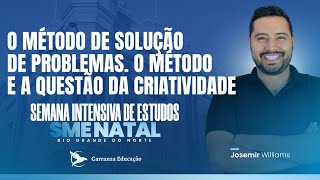 SME Natal/RN - Método de Solução de Problemas. Método e a Questão da Criatividade - Prof. Josemir W.