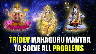 TRIDEV MAHAGURU MANTRA TO SOLVE ALL PROBLEMS GUARANTEED
