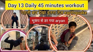 Day 13 | 45 minutes workout | fitness challenge | complete workout | Daily vlog | heavy earthquake