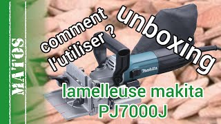 Lamelleuse Makita PJ7000J partie 1 - principe, choix, déballage et comparaison avec la Dewalt DW682K