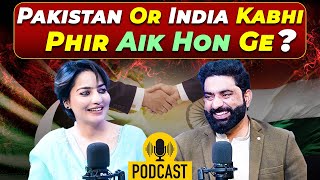 Pakistan Or India Phir Aik Hon Ge? | Complete Podcast | ft : Nasir Dhillon | Shumaila Niaz