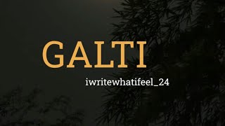 Galti | iwritewhatifeel