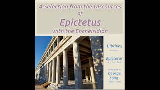 A Selection from the Discourses of Epictetus with the Encheiridion by Epictetus Part 1/2