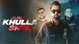 KHULLA SHER - J Lucky (OFFICIAL VIDEO) Karan Aujla | Deep Jandu | Director Whiz