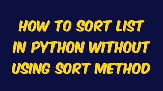 How to sort any list or array in python without using (sort method)