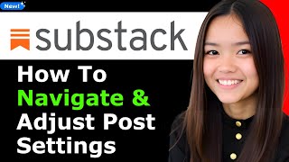 How to Navigate and Adjust Substack Post Settings 2025 (Step By Step)